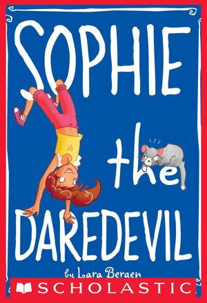 Cover Art for 9780545388955, Sophie #6: Sophie the Daredevil by Lara Bergen
