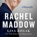 Cover Art for 9781250298249, Rachel Maddow: A Biography by Lisa Rogak