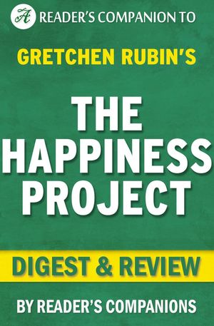 Cover Art for 9781533715296, The Happiness Project by Gretchen Rubin Digest & Review by Reader's Companions