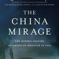 Cover Art for 9780316196680, The China Mirage: The Hidden History of American Disaster in Asia by James Bradley