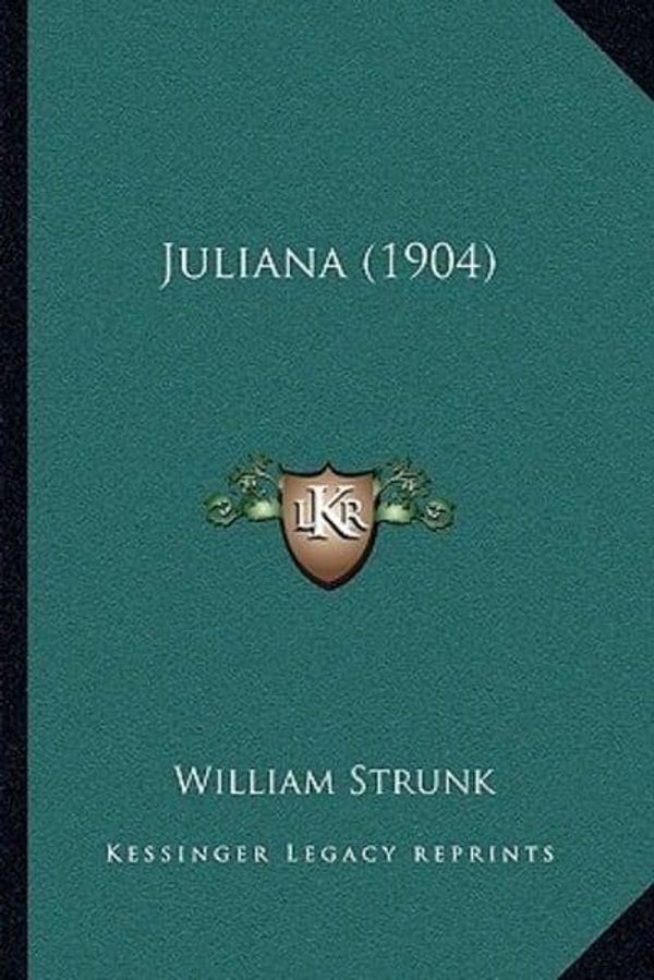 Cover Art for 9781164087816, Juliana (1904) by William Strunk