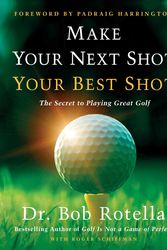 Cover Art for 9781982158736, Make Your Next Shot Your Best Shot: The Secret to Playing Great Golf by Dr. Bob Rotella, Roger Schiffman