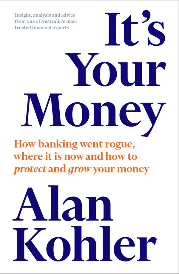 Cover Art for 9781760641016, It's Your MoneyHow to Keep It, How to Grow It by Alan Kohler