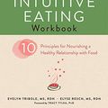 Cover Art for B01LW1CXVO, The Intuitive Eating Workbook: Ten Principles for Nourishing a Healthy Relationship with Food (A New Harbinger Self-Help Workbook) by Evelyn Tribole, Elyse Resch