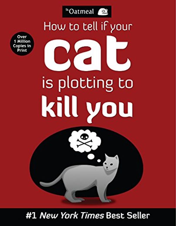 Cover Art for B009CGYO0K, How to Tell If Your Cat is Plotting to Kill You by The Oatmeal, Matthew Inman