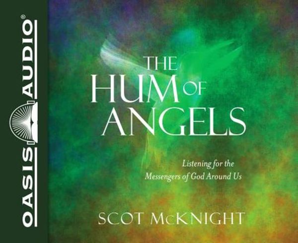 Cover Art for 9781613759004, The Hum of Angels: Listening for the Messengers of God Around Us by Scot McKnight