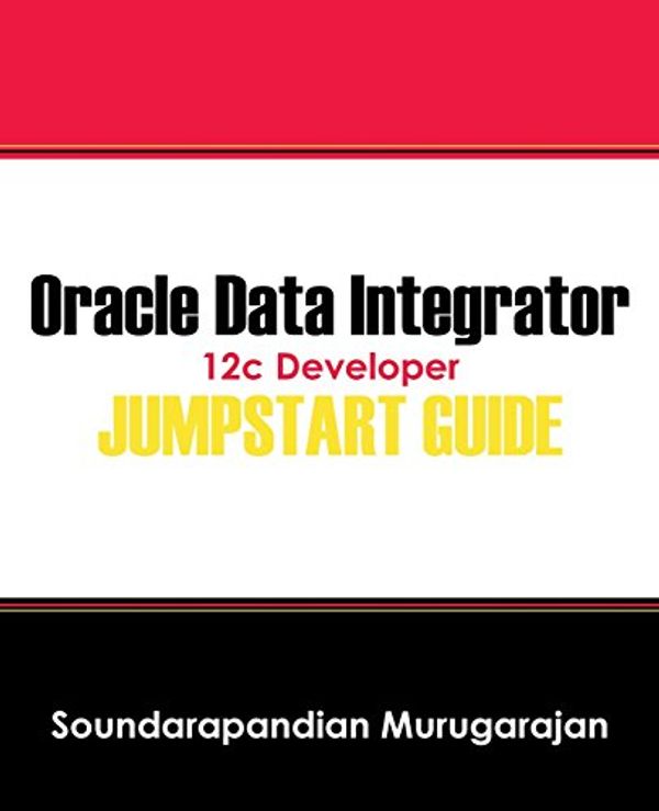 Cover Art for 9781478743408, Oracle Data Integrator 12c Developer Jump Start Guide by Soundarapandian Murugarajan