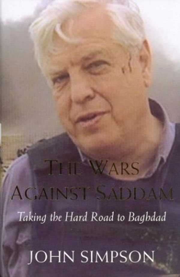 Cover Art for 9781405032643, The Wars Against Saddam: Taking the Hard Road to Baghdad by John Simpson