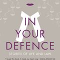 Cover Art for 9780857525284, In Your Defence: Stories of Law and Life by Sarah Langford