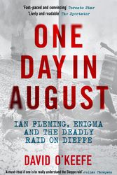 Cover Art for 9781785788994, One Day in August: Ian Fleming, Enigma, and the Deadly Raid on Dieppe by David O'Keefe