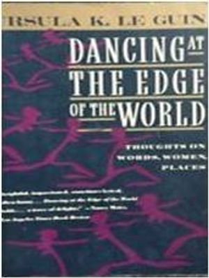 Cover Art for 8601416679112, Dancing at the Edge of the World: Thoughts on Words, Women, Places by Ursula K. Le Guin