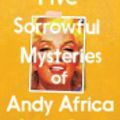 Cover Art for 9781526638038, The Five Sorrowful Mysteries of Andy Africa by Stephen Buoro