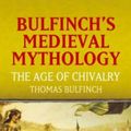 Cover Art for 0800759436538, Bulfinch's Medieval Mythology: The Age of Chivalry (Dover Books on Literature & Drama) by Thomas Bulfinch