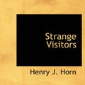 Cover Art for 9780554245669, Strange Visitors by Henry J. Horn