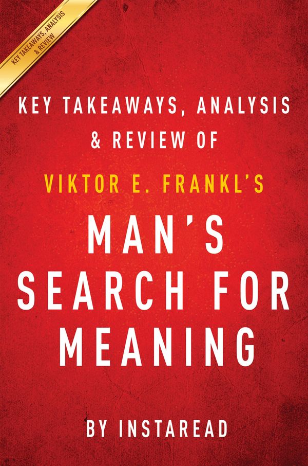 Cover Art for 1230000680363, Man's Search for Meaning: by Viktor E. Frankl Key Takeaways, Analysis & Review by Instaread