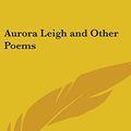 Cover Art for 9781432619381, Aurora Leigh and Other Poems by Elizabeth Barrett Browning