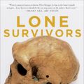 Cover Art for 8601420089365, Lone Survivors: How We Came to Be the Only Humans on Earth by Chris Stringer