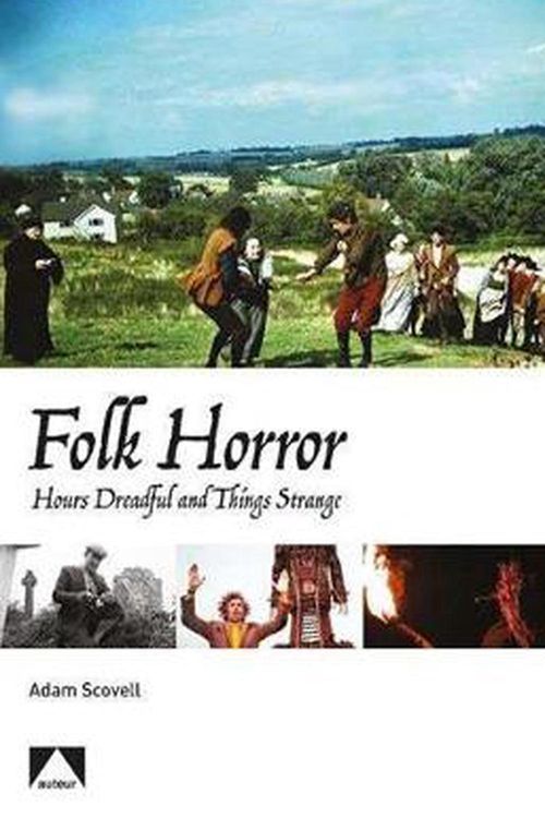 Cover Art for 9781911325222, Folk Horror: Hours Dreadful and Things Strange by Adam Scovell