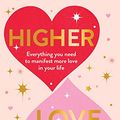 Cover Art for B08KRJ88S7, Higher Love: Everything you need to manifest more love in your life by Jordanna Levin