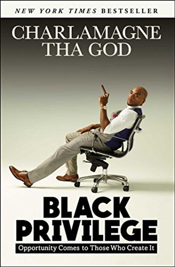 Cover Art for B01LLXCGYC, Black Privilege: Opportunity Comes to Those Who Create It by Tha God, Charlamagne