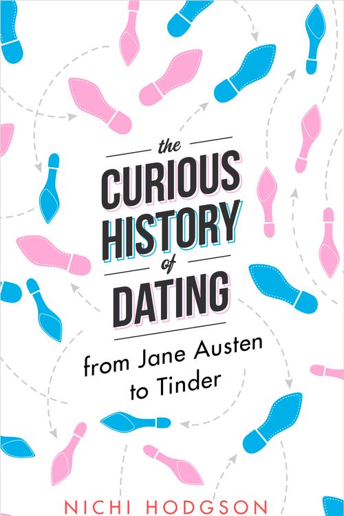 Cover Art for 9781472138064, The Curious History of Dating: From Jane Austen to Tinder by Nichi Hodgson