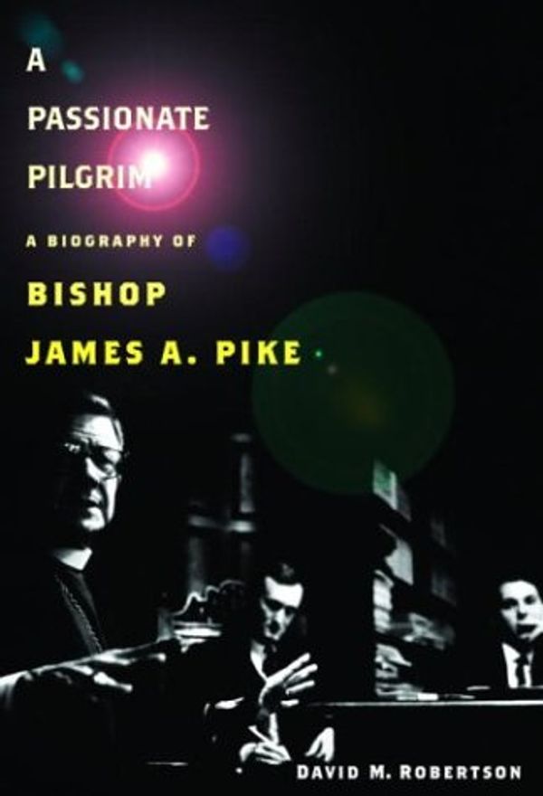 Cover Art for 9780375411878, A Passionate Pilgrim: A Biography of Bishop James A. Pike by David M. Robertson