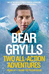 Cover Art for 9780230761520, Bear Grylls: Two All-Action Adventures by Bear Grylls