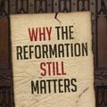 Cover Art for 9781783594078, Why The Reformation Still Matters by Tim Chester