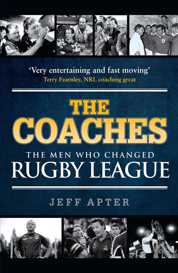 Cover Art for 9781760063955, The Coaches: The Men Who Changed Rugby League by Jeff Apter