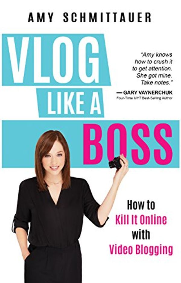 Cover Art for B01N16EWQ9, Vlog Like a Boss: How to Kill It Online with Video Blogging by Amy Schmittauer