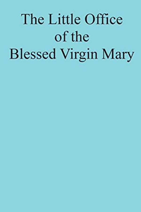 Cover Art for 9781722896270, The Little Office of the Blessed Virgin Mary by Catholic Church