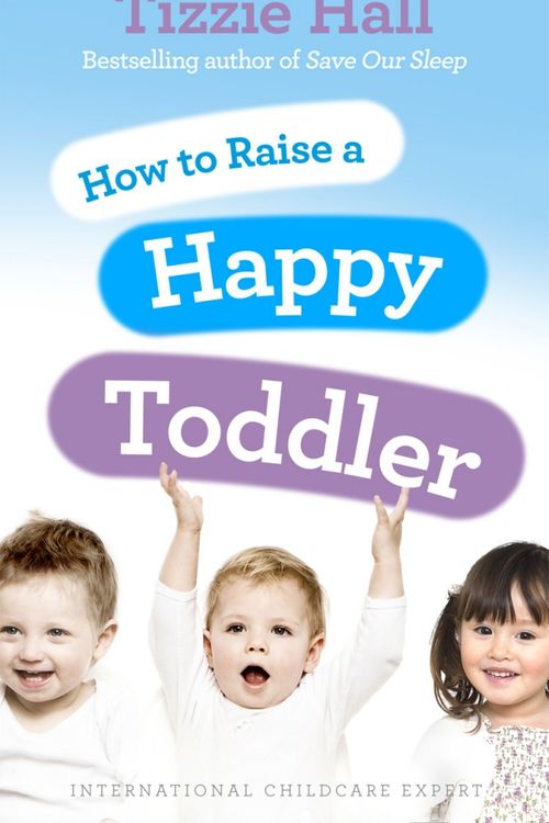 Cover Art for 9780091929510, How to Raise a Happy Toddler by Tizzie Hall