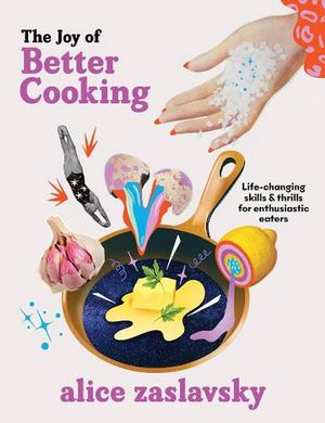 Cover Art for 9781922616043, The Joy Of Better Cooking by Alice Zaslavsky