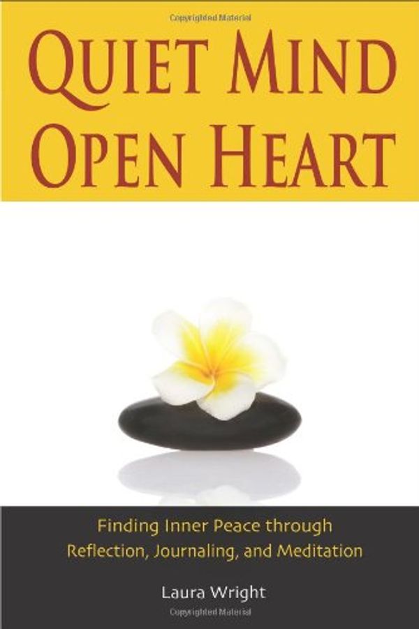 Cover Art for 9780978775766, Quiet Mind, Open Heart: Finding Inner Peace Through Reflection, Journaling, and Meditation by Laura Wright