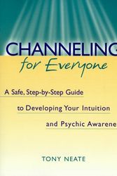 Cover Art for 9780895949226, Channeling for Everyone: A Safe, Step-By-Step Guide to Developing Your Intuition and Psychic Awareness by Tony Neate
