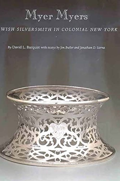 Cover Art for 9780300090574, Myer Myers: Jewish Silversmith in Colonial New York by Mr. David L. Barquist