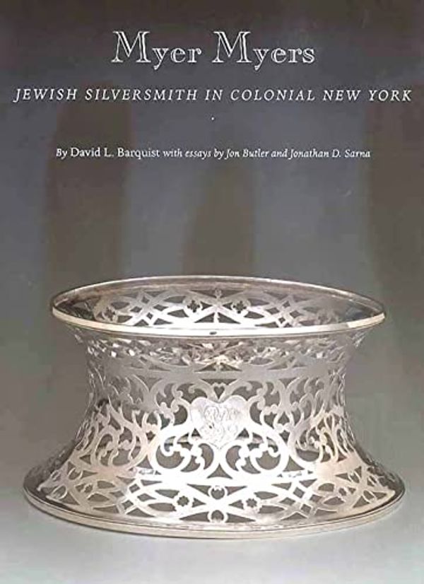 Cover Art for 9780300090574, Myer Myers: Jewish Silversmith in Colonial New York by Mr. David L. Barquist