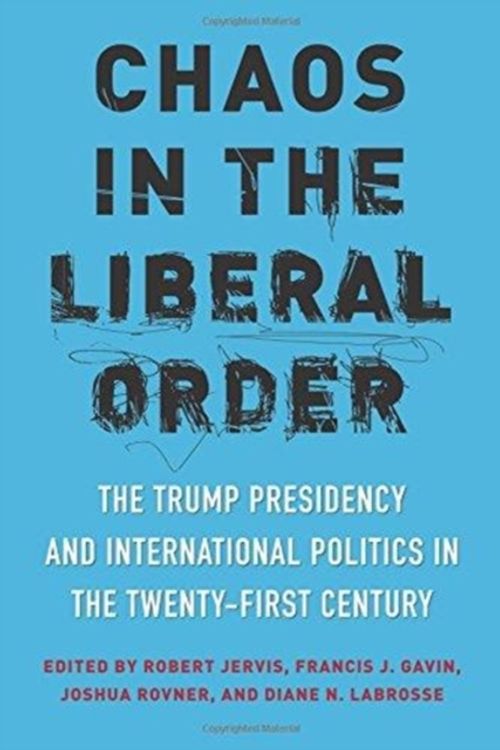 Cover Art for 9780231188357, Chaos in the Liberal OrderThe Trump Presidency and International Politics... by Robert Jervis