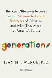 Cover Art for 9781982181611, Generations: The Real Differences Between Gen Z, Millennials, Gen X, Boomers, and Silents--And What They Mean for America's Future by Twenge PhD, Jean M