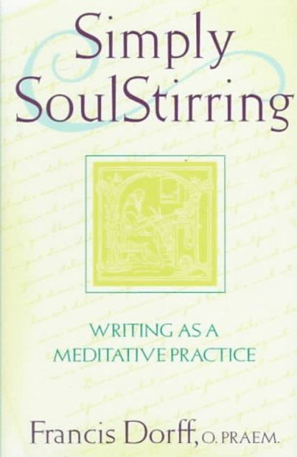 Cover Art for 9780809104963, Simply SoulStirring: Writing as a Meditative Practice (Robert J. Wicks Spirituality Selections) by Francis Dorff