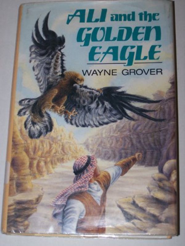 Cover Art for 9780688113858, Ali and the Golden Eagle by Wayne Grover