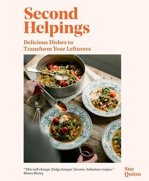 Cover Art for 9781837831418, Second Helpings: Transform Leftovers Into Delicious Dishes by Sue Quinn