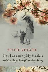 Cover Art for 9781741757538, Not Becoming My Mother by Ruth Reichl