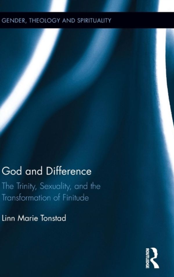 Cover Art for 9781138938038, God and DifferenceThe Trinity, Sexuality, and the Transformation ... by Linn Marie Tonstad