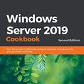 Cover Art for 9781838987190, Windows Server 2019 Cookbook - Second Edition: Over 100 recipes to effectively configure networks, manage security, and administer workloads by Mark Henderson, Jordan Krause