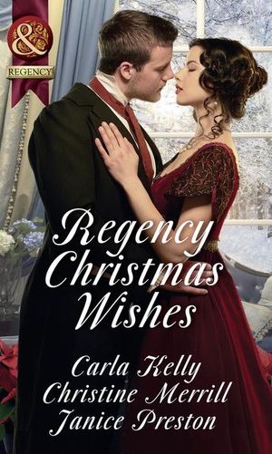 Cover Art for 9780263926125, Regency Christmas WishesCaptain Grey's Christmas Proposal / Her Christm... by Carla Kelly, Christine Merrill, Janice Preston