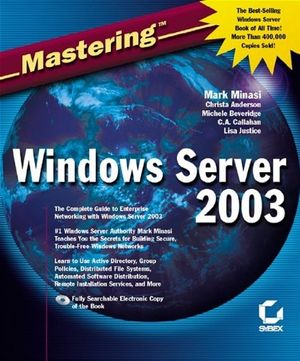 Cover Art for 9780782141306, Mastering Windows Server 2003 by Mark Minasi, Christa Anderson, Michele Beverridge, C. A. Callahan, Lisa Justice