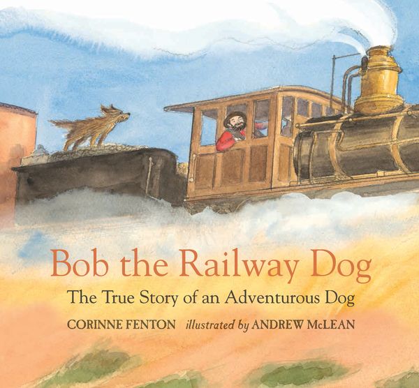 Cover Art for 9780763680978, Bob the Railway DogThe True Story of an Adventurous Dog by Corinne Fenton