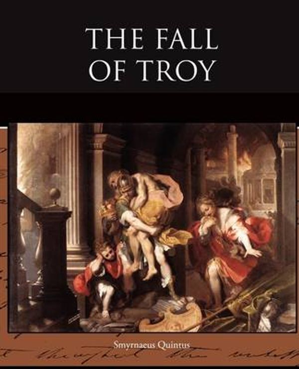 Cover Art for 9781438514895, The Fall of Troy by Smyrnaeus Quintus