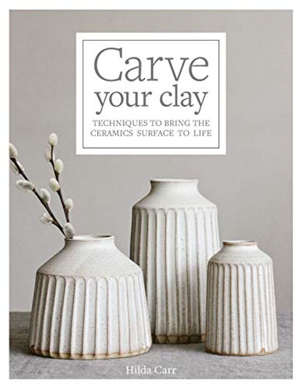 Cover Art for B08LPZFPDC, Carve Your Clay by Hilda Carr